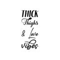 thick thighs & love vibes black letter quote