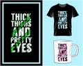 Thick thighs and pretty eyes, Motivational quote typography t shirt and mug design vector illustration