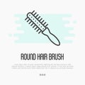 Thin line icon of round hair brush for hairdresser