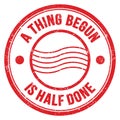 A THING BEGUN IS HALF DONE text on red round postal stamp sign