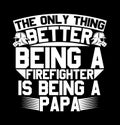 the only thing better being a firefighter is being a papa typography t shirt vintage style design