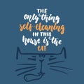 The only thing self-cleaning in this house is the cat - hand drawn lettering phrase for animal lovers on the dark blue