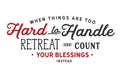 When things are too hard to handle, retreat & count your blessings instead Royalty Free Stock Photo