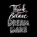 Think Believe Dream Dare.