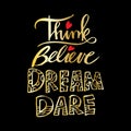 Think Believe Dream Dare.