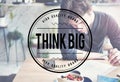 Think Big Positive Optimism Idea Intention Concept Royalty Free Stock Photo