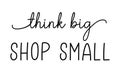 THINK BIG SHOP SMALL. Hand drawn text support quote.