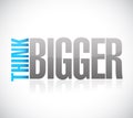 Think bigger sign illustration design Royalty Free Stock Photo
