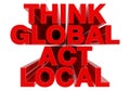 THINK GLOBAL ACT LOCAL red word on white background 3d rendering