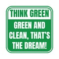 Think green green and clean that\'s the dream sign Royalty Free Stock Photo