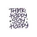 Think happy stay happy hand drawn vector lettering. Positive phrase