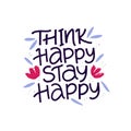 Think happy stay happy hand drawn vector lettering. Stress relief and relaxation