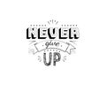 Never give up, vector. Motivational inspirational quotes. Positive thinking, affirmations. Wording design isolated on white backgr Royalty Free Stock Photo