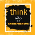 Think like entrepreneur Motivational Quote Poster. Vector phrase on dark background. Best for posters, cards design