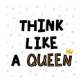 Think like a queen. Hand drawn lettering. Motivational phrase. Design for poster, banner, postcard Royalty Free Stock Photo