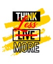 Think less live more motivational inspirational quote, Short phrases quotes, typography, slogan grunge