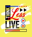 Think less live more motivational inspirational quote, Short phrases quotes, typography, slogan grunge