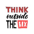 Think outside the box. Hand written quote lettering. Calligraphy inspiring element. Royalty Free Stock Photo