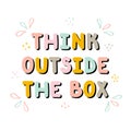 Think outside the box. Handwritten lettering. Hand drawn motivational phrase for greeting cards or posters. Inspirational motto Royalty Free Stock Photo