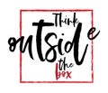 Think outside the box quote lettering. Calligraphy inspiration graphic design typography element Royalty Free Stock Photo