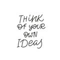 Think own ideas calligraphy quote lettering sign