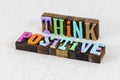 Think positive attitude thinking optimism move forward believe