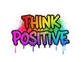 Think positive graffiti art isolated on white background Royalty Free Stock Photo