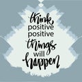 Think positive, positive things will happen. Poster quote. Royalty Free Stock Photo