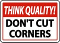 Think Quality Don`t Cut Corners Sign