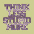 Think Less, Stupid More design