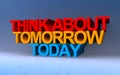 think about tomorrow today on blue Royalty Free Stock Photo