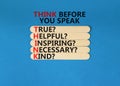 Think before you speak symbol. Concept words Think before you speak true helpful inspiring necessary kind on wooden stick.