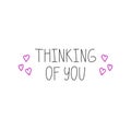 Thinking of you. Hand drawn lettering phrase, quote. Vector illustration. Motivational, inspirational message saying