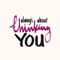 Always thinking about you. Quote about romantic love in doodle art Royalty Free Stock Photo