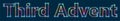 Third Advent - Colorful multi-layered outline text with glowing light effect on a blue background.