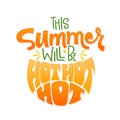 Thisi Summer will be hot hot hot quote. Hand drawn lettering, hippie style design phrase