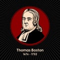 Thomas Boston 1676 - 1732 was a Scottish church leader, theologian and philosopher