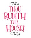 Thou Ruleth this House! Royalty Free Stock Photo