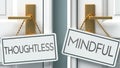 Thoughtless and mindful as a choice - pictured as words Thoughtless, mindful on doors to show that Thoughtless and mindful are Royalty Free Stock Photo