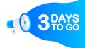 Three Days To Go banner template. Marketing flyer with megaphone. Template for retail promotion and announcement. Vector