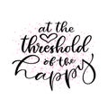 At the threshold of the happy. modern calligraphy print. Typographic vector design. Calligraphic printable card