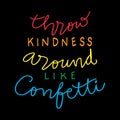 Throw kindness around like confetti hand lettering.