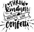 Throw Kindness Around Like Confetti Royalty Free Stock Photo