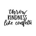 Throw kindness like confetti motivational lettering design. Kindness Vector illustration. Be kind inspirational print with modern