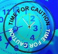 Time For Caution Means Forewarn Beware And Advisory Royalty Free Stock Photo