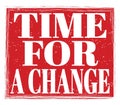 TIME FOR A CHANGE, text on red stamp sign Royalty Free Stock Photo