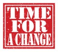 TIME FOR A CHANGE, text written on red stamp sign Royalty Free Stock Photo