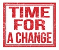 TIME FOR A CHANGE, text on red grungy stamp sign Royalty Free Stock Photo