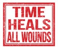 TIME HEALS ALL WOUNDS, text on red grungy stamp sign