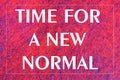 Time for a new normal life-text inscription on a grunge background of a red banner.